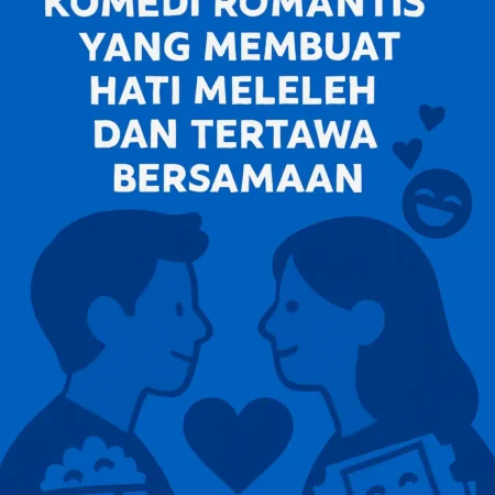 Komedi Romantis yang Membuat Hati Meleleh dan Tertawa Bersamaan